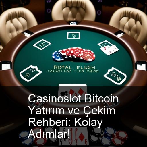Casinoslot Bitcoin Yatırım ve Çekim Rehberi: Kolay Adımlar!
